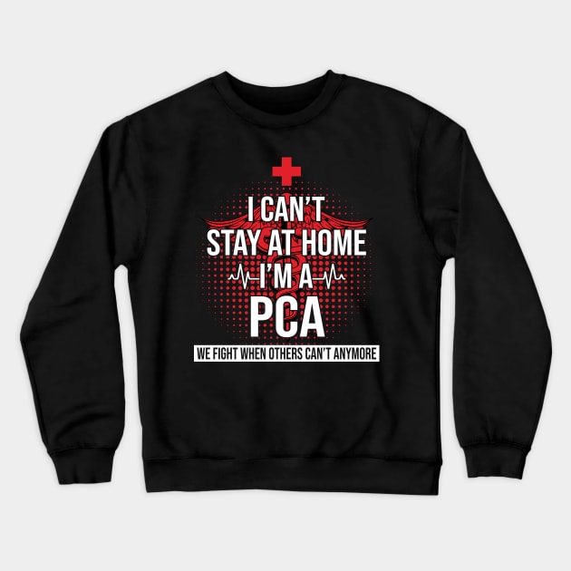 I Can't Stay At Home I'm A PCA We Fight - Nurse Gift Crewneck Sweatshirt by bunnierosoff21835